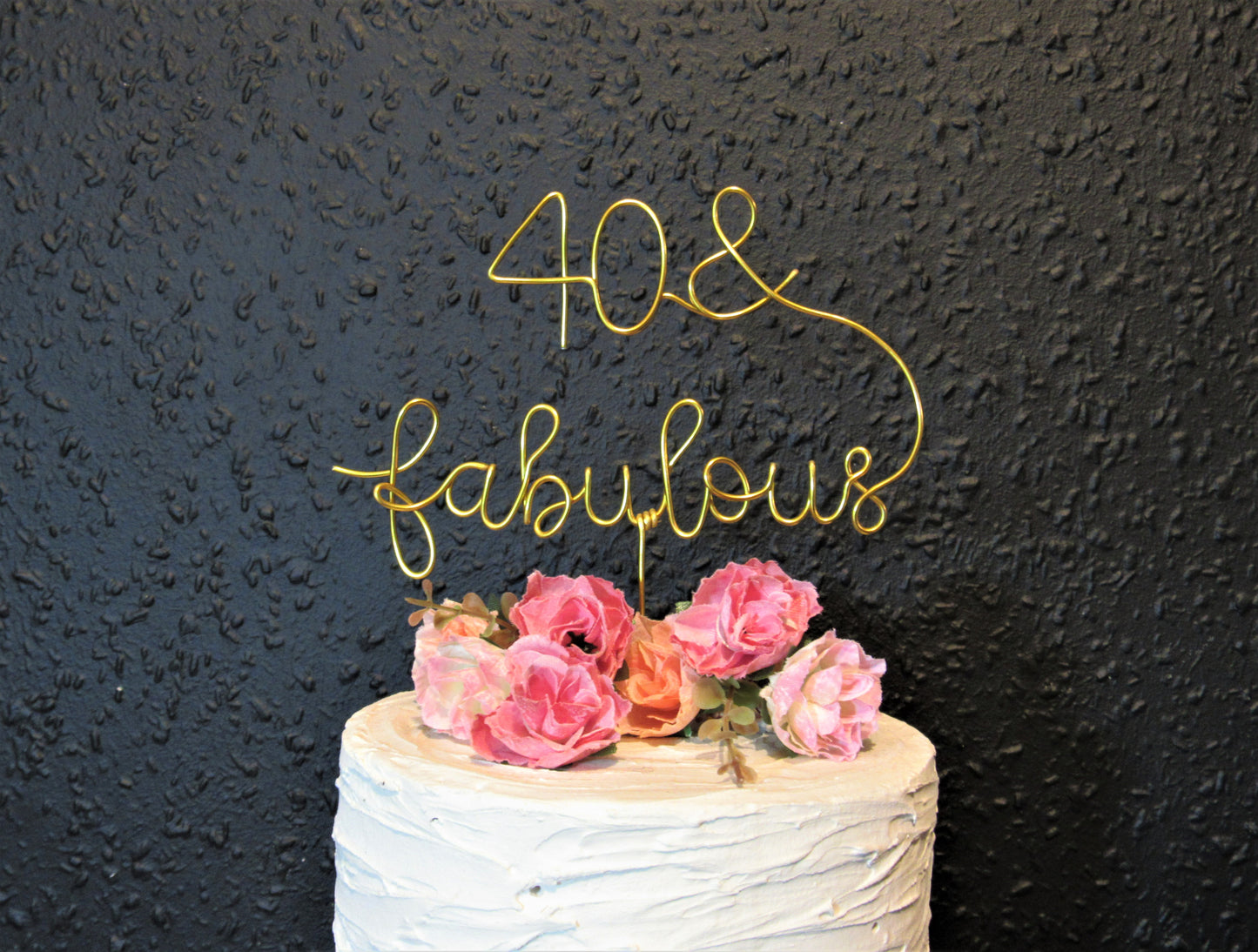 Forty/ 40 and fabulous 40th birthday cake topper wire (custom)